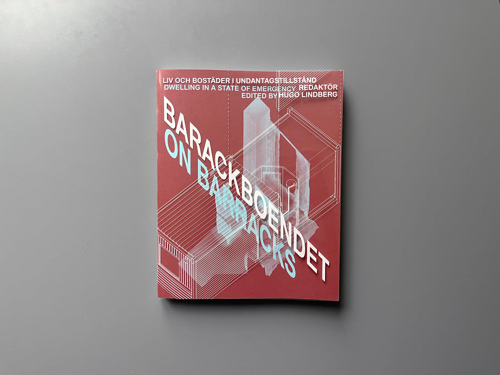 On Barracks: Dwelling in a State of Emergency / Barackboendet : liv och bostäder i undantagstillstånd